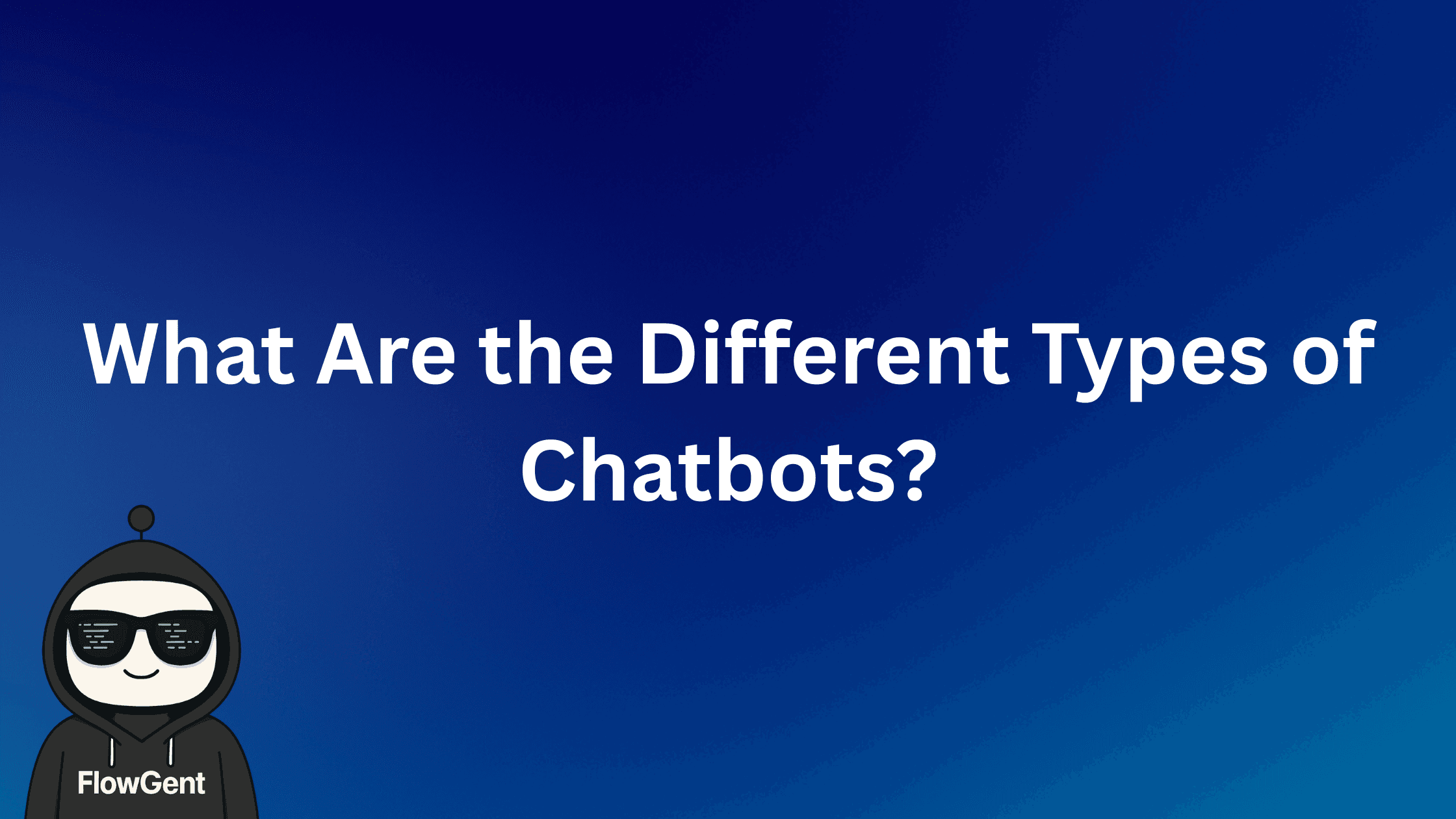 What Are the Different Types of Chatbots? 7 Models Compared